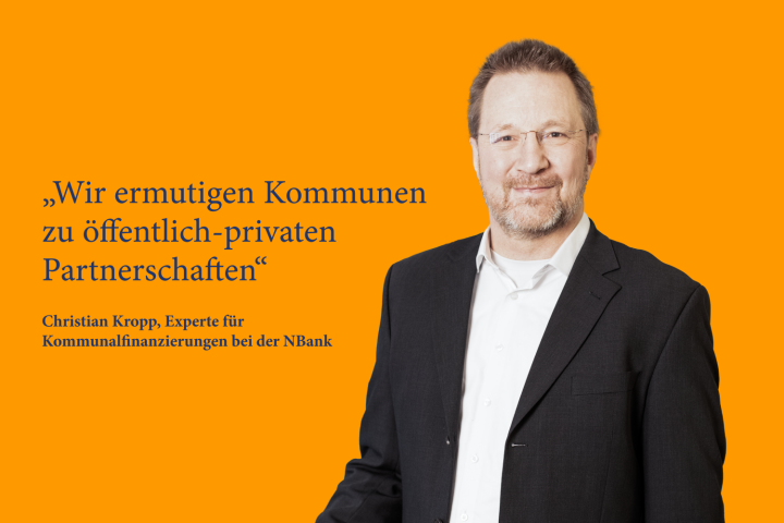  „Wir ermutigen Kommunen zu öffentlich-­privaten Partnerschaften“ Christian Kropp, Experte für Kommunalfinanzierung bei der NBank